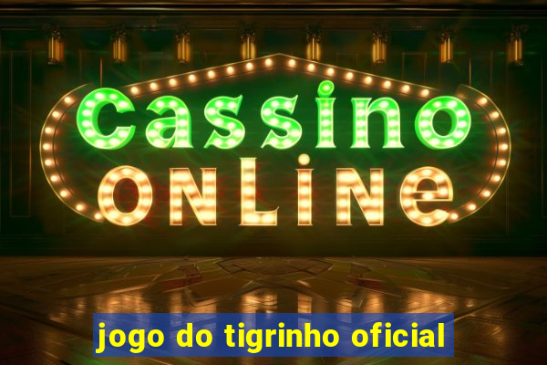 jogo do tigrinho oficial